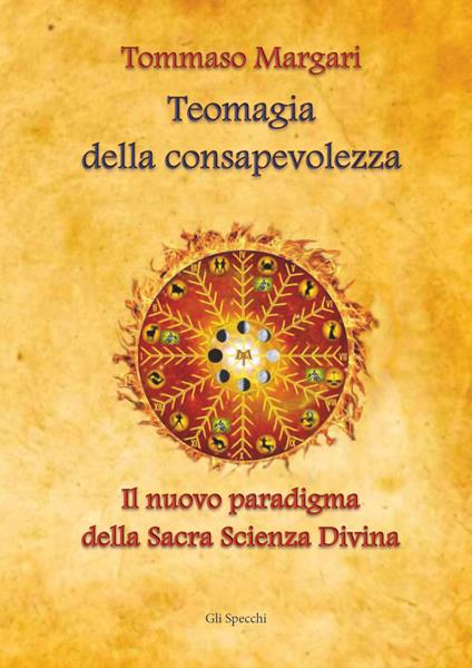 Teomagia della consapevolezza. Il nuovo paradigma della sacra scienza divina - Tommaso Margari - copertina