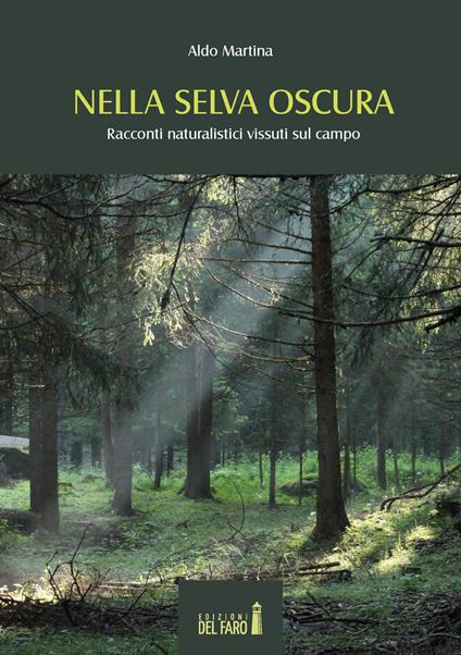 Nella selva oscura. Racconti naturalistici vissuti sul campo - Aldo Martina - copertina