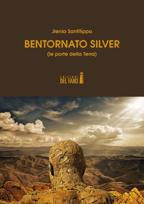Bentornato Silver (le porte della Terra) - Jlenia Sanfilippo - copertina