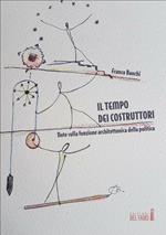 Il tempo dei costruttori. Note sulla funzione architettonica della politica