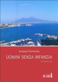 Uomini senza infanzia. Una storia vera - Antonio Formicola - ebook