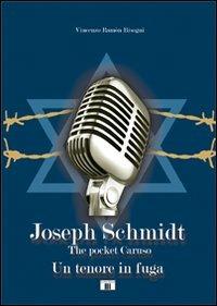 Joseph Schmidt. «The pocket Caruso». Un tenore in fuga - Vincenzo Ramón Bisogni - copertina