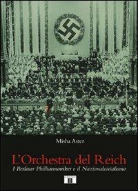 L'orchestra del Reich. I Berliner Philharmoniker e il Nazionalsocialismo - Misha Aster - copertina