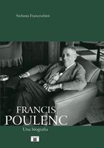 Francis Poulenc. Una biografia