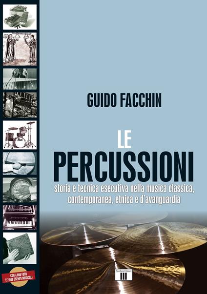 Le percussioni. Storia e tecnica esecutiva nella musica classica, contemporanea, etnica e d'avanguardia - Guido Facchin - copertina
