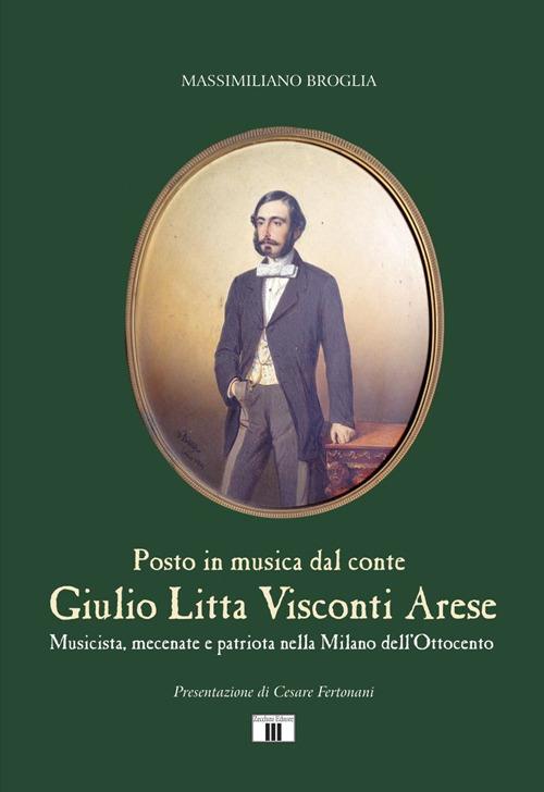 Giulio Litta Visconti Arese. Musicista, mecenate e patriota nella Milano dell'Ottocento - Massimiliano Broglia - copertina