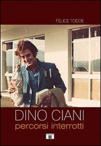 Dino Ciani. Percorsi interrotti - Felice Todde - copertina