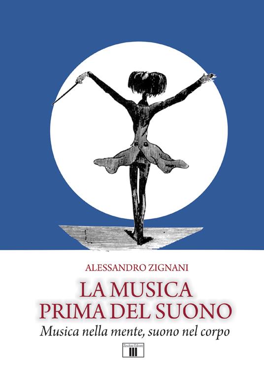 La musica prima del suono. Musica nella mente, suono nel corpo - Alessandro Zignani - copertina