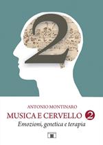 Musica e cervello. Mito e scienza. Vol. 2: Emozioni, genetica e terapia
