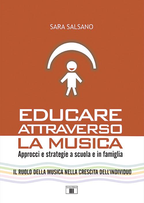 Educare attraverso la musica. Approcci e strategie a scuola e in famiglia - Sara Salsano - copertina