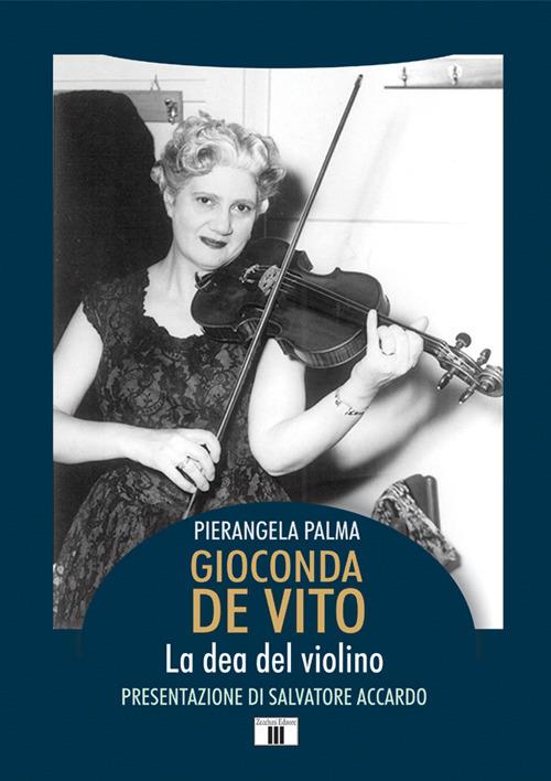 Gioconda De Vito. La dea del violino - Pierangela Palma - copertina