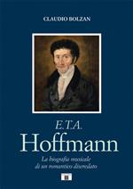 E. T. A. Hoffmann. La biografia musicale di un romantico diseredato