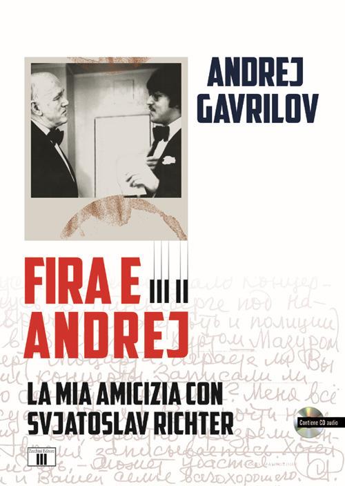 Fira e Andrej. La mia amicizia con Svjatoslav Richter. Con CD-Audio - Andrej Gavrilov - copertina