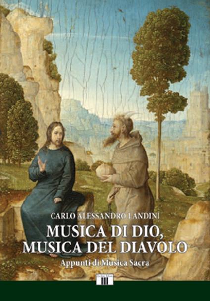 Musica di Dio, musica del diavolo. Appunti di musica sacra - Carlo Alessandro Landini - copertina