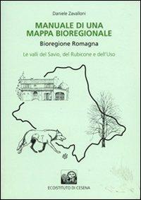 Manuale di una mappa bioregionale. Bioregione Romagna. Le valli del Savio, del Rubicone e dell'Uso - Franco Zavalloni - copertina
