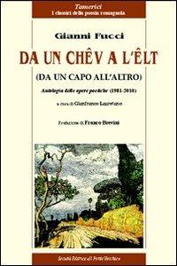 Da un chêv a l'êlt. Antologia delle opere poetiche (1981-2010) - Gianni Fucci - copertina