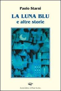 La luna blu e altre storie - Paolo Starni - copertina