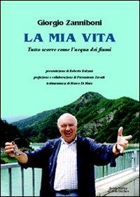 La mia vita. Tutto scorre come l'acqua dei fiumi - Giorgio Zanniboni - copertina