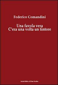 Una favola vera. C'era una volta un tintore - Federico Comandini - copertina
