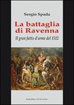 La battaglia di Ravenna. Il gran fatto d'arme del 1512