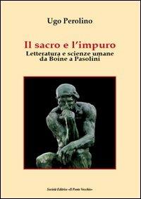 Il sacro e l'impuro. Letteratura e scienze umane da Boine a Pasolini - Ugo Perolino - copertina
