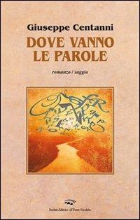 Dove vanno le parole - Giuseppe Centanni - copertina