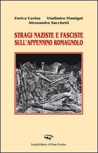 Stragi naziste e fasciste sull'Appennino - Enrica Cavina,Vladimiro Flamigni - copertina
