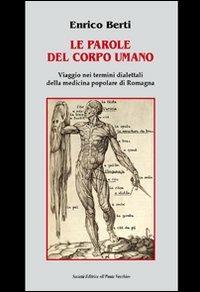 Le parole del corpo umano. Viaggio nei termini dialettali della medicina popolare di Romagna - Enrico Berti - copertina