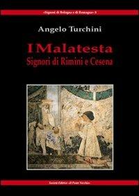 I Malatesta. Signori di Rimini e Cesena - Angelo Turchini - copertina