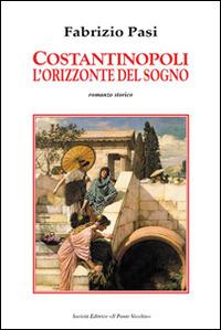 Costantinopoli. L'orizzonte del sogno - Fabrizio Pasi - copertina