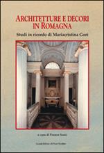 Architettura e decori in Romagna. Studi in ricordi di Mariacristina Gori