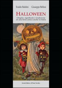 Halloween. Origini, significato e tradizione di una festa antica anche in Italia - Eraldo Baldini,Giuseppe Bellosi - copertina