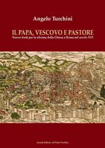 Il papa, vescovo e pastore. Nuove fonti per la riforma della Chiesa a Roma nel secolo XVI