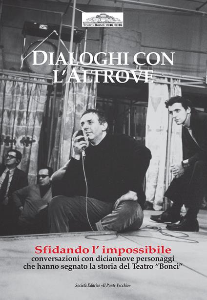 Dialoghi con l'altrove. Sfidando l'impossibile, interviste con 19 personaggi che hanno fatto la storia del Bonci - copertina