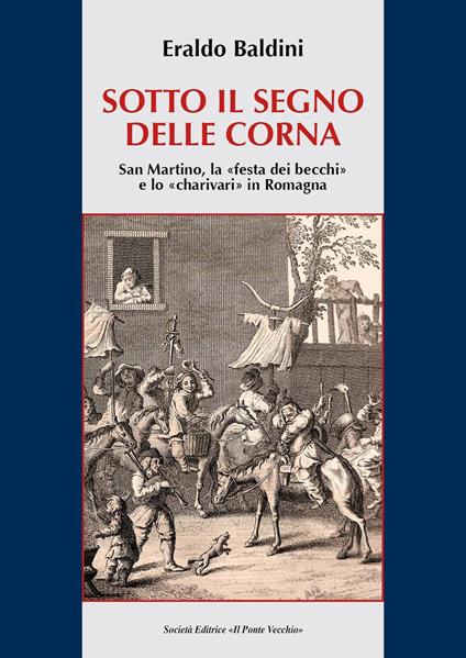 Sotto il segno delle corna. San Martino, la "festa dei becchi" e lo "charivari" in Romagna - Eraldo Baldini - copertina