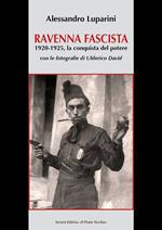 Ravenna fascista. 1921-1925. La conquista del potere