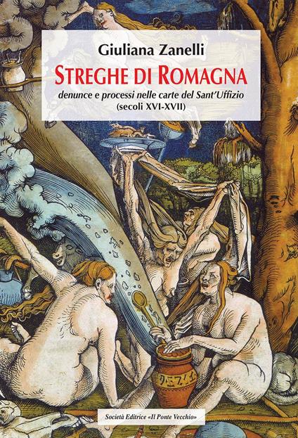 Streghe di Romagna. Denunce e processi nelle Carte del Sant'Uffizio (secoli XVI-XVII) - Giuliana Zanelli - copertina