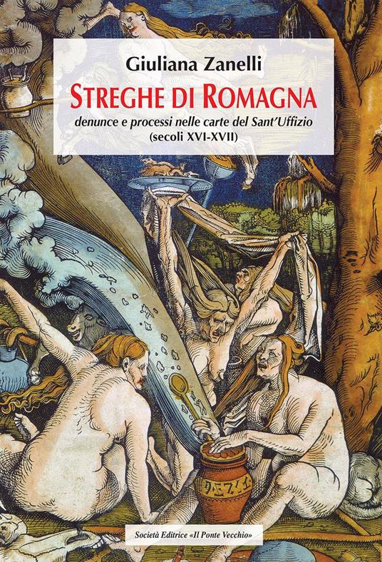 Streghe di Romagna. Denunce e processi nelle Carte del Sant'Uffizio (secoli XVI-XVII) - Giuliana Zanelli - copertina