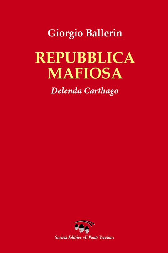 Repubblica mafiosa. Delenda Carthago - Giorgio Ballerin - copertina