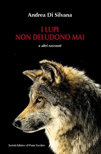 I lupi non deludono mai e altri racconti - Andrea Di Silvana - copertina