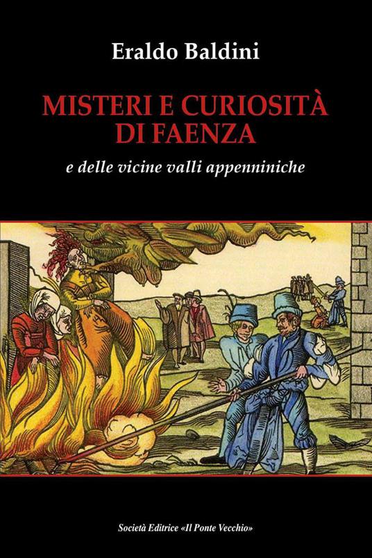 Misteri e curiosità di Faenza e delle vicine valli appenniniche - Eraldo Baldini - copertina