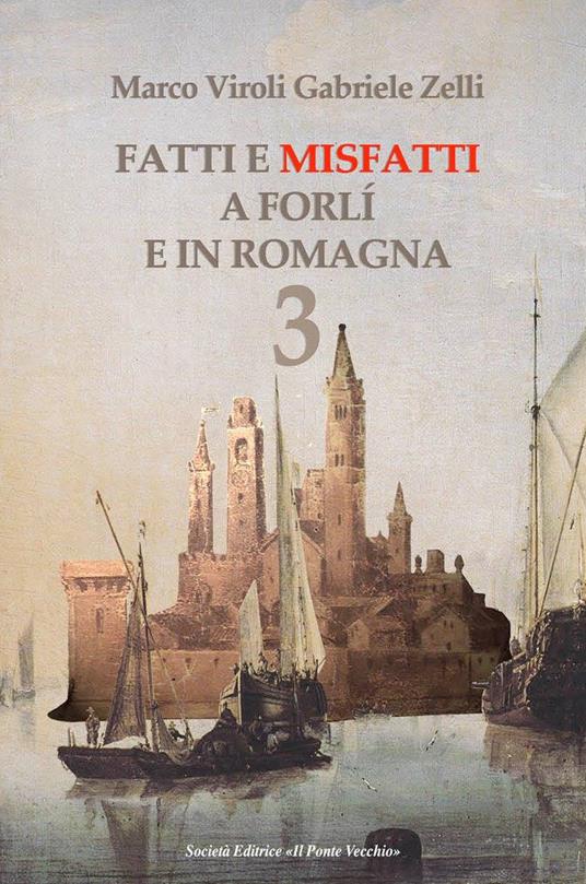 Fatti e misfatti a Forlì e in Romagna. Vol. 3 - Marco Viroli,Gabriele Zelli - copertina