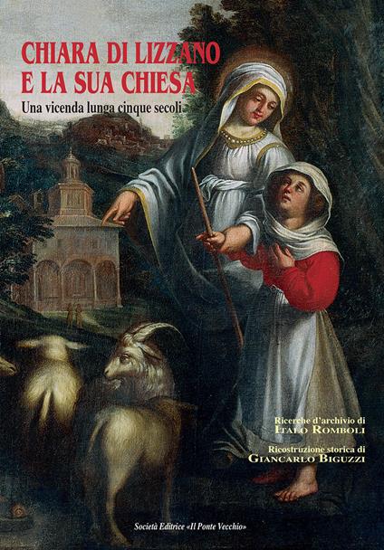 Chiara di Lizzano e la sua Chiesa. Una vicenda lunga cinque secoli - Giancarlo Biguzzi,Italo Romboli - copertina