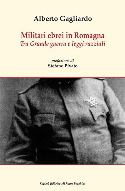 Militari ebrei in Romagna. Tra Grande guerra e leggi razziali - Alberto Gagliardo - copertina