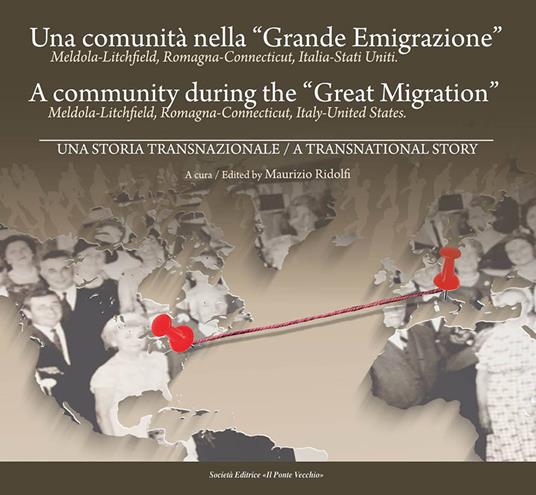 Una comunità nella «Grande Emigrazione». Meldola-Lichfield, Romagna-Connecticut, Italia-Stati Uniti. Ediz. italiana e inglese - copertina