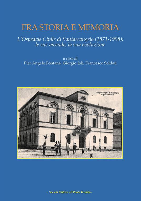 Fra storia e memoria. L'Ospedale di Santarcangelo (1871-1998) le sue vicende, la sua evoluzione - copertina
