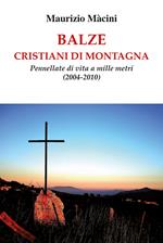Balze. Cristiani di montagna. Pennellate di vita a mille metri (2004-2010)