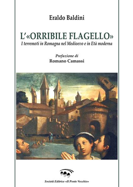 L' «orribile flagello». I terremoti in Romagna nel medioevo e in età moderna - Eraldo Baldini - copertina