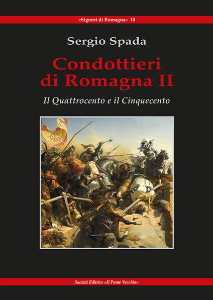Condottieri di Romagna. Vol. 2: Quattrocento e il Cinquecento, Il. - Sergio Spada - copertina