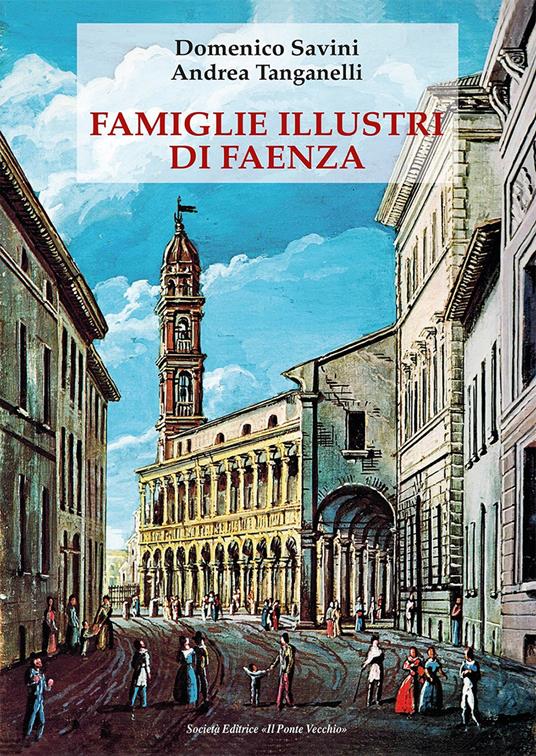 Famiglie illustri di Faenza - Domenico Savini,Andrea Tanganelli - copertina